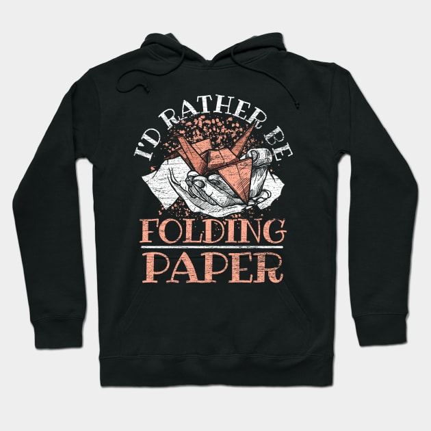 I'd Rather Be Folding Paper Origami Hoodie by ShirtsShirtsndmoreShirts